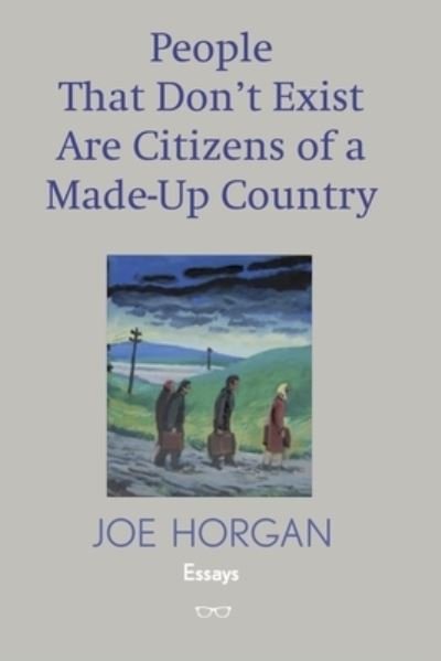 Cover for Joe Horgan · People That Don't Exist Are Citizens Of A Made Up Country (Paperback Book) (2021)