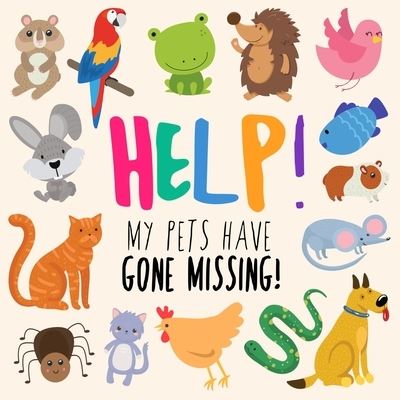 Help! My Pets Have Gone Missing!: A Fun Where's Wally Style Book for 2-5 Year Olds - Webber Books - Books - Webber Books Limited - 9781914047077 - December 2, 2021