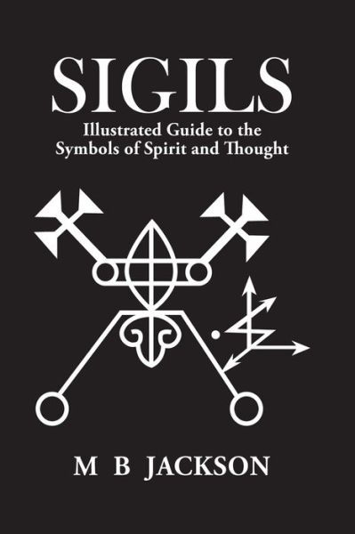 Cover for Mark Jackson · Sigils: Illustrated Guide to The Symbols of Spirit and Thought - Sigils (Paperback Book) (2021)