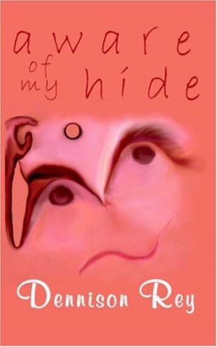 Cover for Dennison Rey · Aware of My Hide (Hardcover Book) (2004)