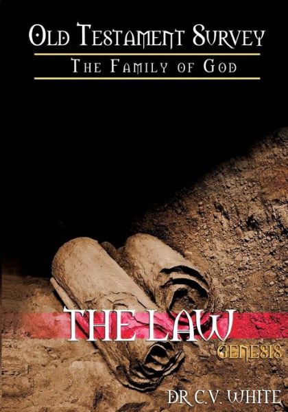 Cover for Dr. C.V. White · Old Testament Survey Part I : The Family of God : Genesis : The Law (Paperback Book) (2016)