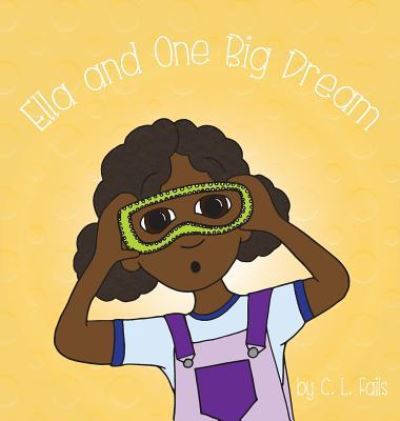 Cover for C L Fails · Ella and One Big Dream (Hardcover Book) (2017)