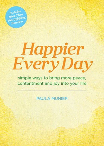 Cover for Paula Munier · Happier Every Day: Simple ways to bring more peace, contentment and joy into your life (Gebundenes Buch) (2019)