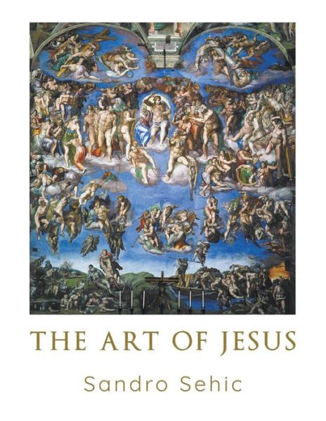 The Art of Jesus - Sandro Sehic - Books - Stonewall Press - 9781949362077 - July 24, 2018