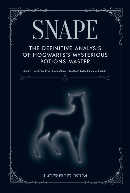 Snape: The definitive analysis of Hogwarts's mysterious potions master - The Unofficial Harry Potter Character Series - Lorrie Kim - Books - Media Lab Books - 9781956403077 - November 29, 2022