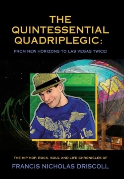 Cover for Francis Nicholas Driscoll · The Quintessential Quadriplegic : From New Horizons to Las Vegas Twice! (Hardcover Book) (2023)