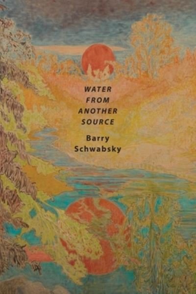 Cover for Barry Schwabsky · Water from Another Source (Book) (2023)