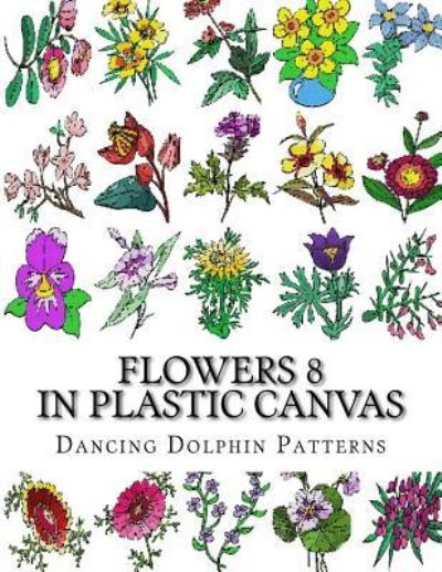 Cover for Dancing Dolphin Patterns · Flowers 8 (Pocketbok) (2017)