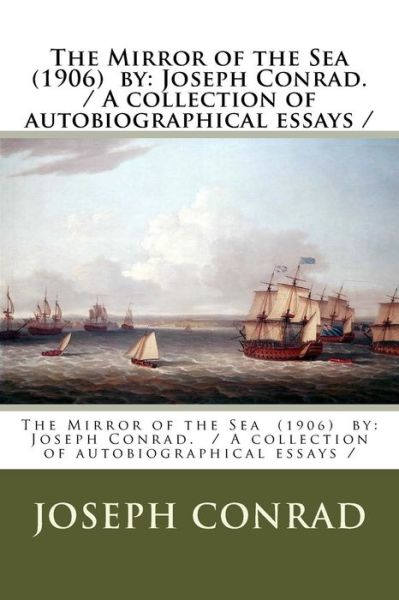 The Mirror of the Sea (1906) by - Joseph Conrad - Boeken - Createspace Independent Publishing Platf - 9781981546077 - 9 december 2017