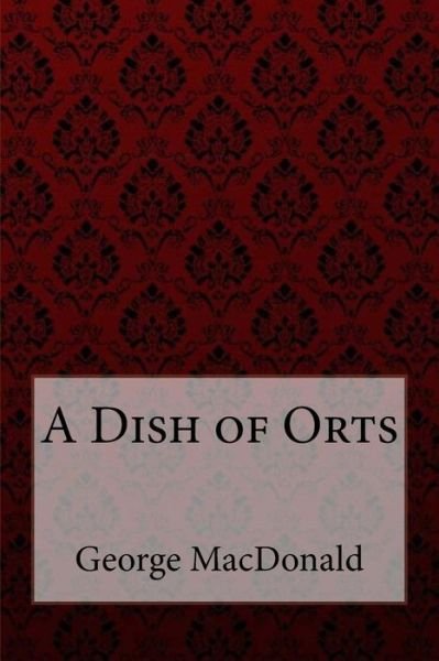 Cover for George MacDonald · A Dish of Orts George MacDonald (Paperback Bog) (2018)