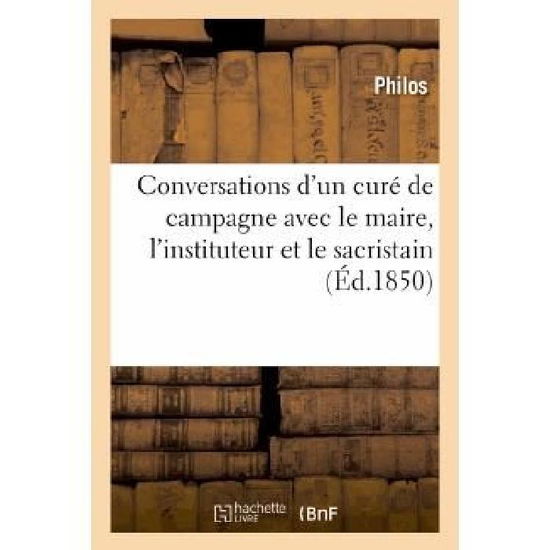 Cover for Philos · Conversations D'un Cure De Campagne Avec Le Maire, L'instituteur et Le Sacristain, Stenographiees (Paperback Book) [French edition] (2013)