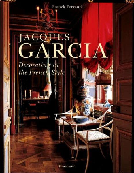 Cover for Franck Ferrand · Jacques Garcia: Decorating in the French Style (Hardcover Book) [Revised edition] (2005)