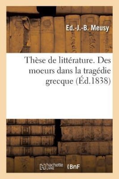 These de Litterature. Des Moeurs Dans La Tragedie Grecque - Ed -J -B Meusy - Bøger - Hachette Livre - BNF - 9782329295077 - 1. juli 2019