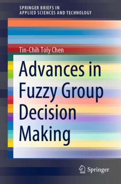 Cover for Tin-Chih Toly Chen · Advances in Fuzzy Group Decision Making - SpringerBriefs in Applied Sciences and Technology (Paperback Book) [1st ed. 2021 edition] (2021)