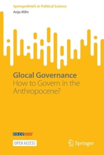 Cover for Anja Mihr · Glocal Governance: How to Govern in the Anthropocene? - SpringerBriefs in Political Science (Paperback Book) [2022 edition] (2022)