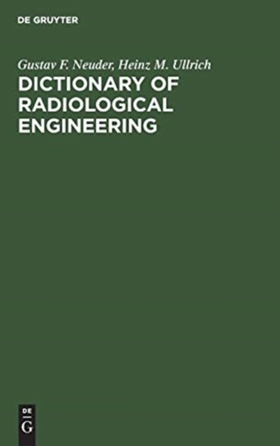 Dictionary of radiological engineering - Gustav F. Neuder - Books - W. de Gruyter - 9783110078077 - December 13, 1901