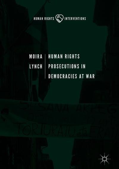 Moira Lynch · Human Rights Prosecutions in Democracies at War - Human Rights Interventions (Hardcover Book) [1st ed. 2019 edition] (2018)