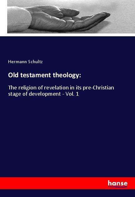 Old testament theology: - Schultz - Książki -  - 9783337718077 - 