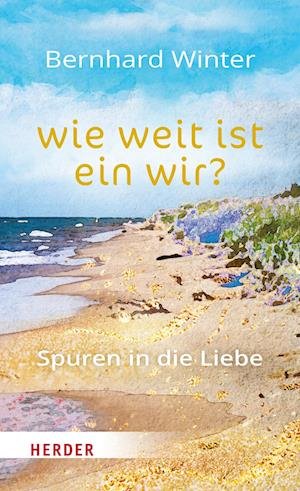 Cover for Bernhard Winter · Wie Weit Ist Ein Wir? Spuren in Die Liebe (Book) (2023)
