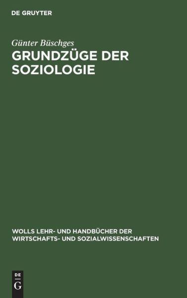Cover for Gunter Buschges · Grundzuge der Soziologie - Wolls Lehr- Und Handbucher der Wirtschafts- Und Sozialwissen (Hardcover Book) [3rd 3., Vollig Uberarbeitete Aufla edition] (1998)