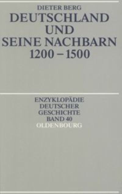 Cover for Dieter Berg · Deutschland und seine Nachbarn 1200-1500 (Enzyklopädie Deutscher Geschichte) (German Edition) (Book) [German edition] (1996)