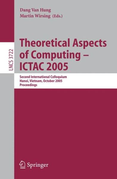 Cover for D V Hung · Theoretical Aspects of Computing - ICTAC 2005: Second International Colloquium, Hanoi, Vietnam, October 17-21, 2005, Proceedings - Theoretical Computer Science and General Issues (Paperback Book) [2005 edition] (2005)