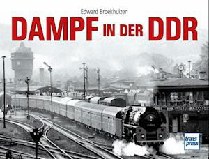 Dampf In Der Ddr - Edward H. Broekhuizen - Bücher -  - 9783613717077 - 