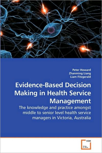 Cover for Liam Liam · Evidence-based Decision Making in Health Service Management: the Knowledge and Practice Amongst Middle to Senior Level Health Service Managers in Victoria, Australia (Paperback Book) (2009)