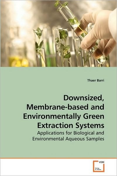 Cover for Thaer Barri · Downsized, Membrane-based and Environmentally Green Extraction Systems: Applications for Biological and Environmental Aqueous Samples (Pocketbok) (2010)
