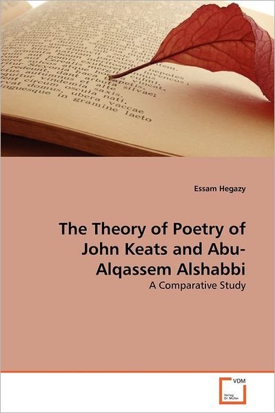 Cover for Essam Hegazy · The Theory of Poetry of John Keats and Abu-alqassem Alshabbi: a Comparative Study (Taschenbuch) (2011)