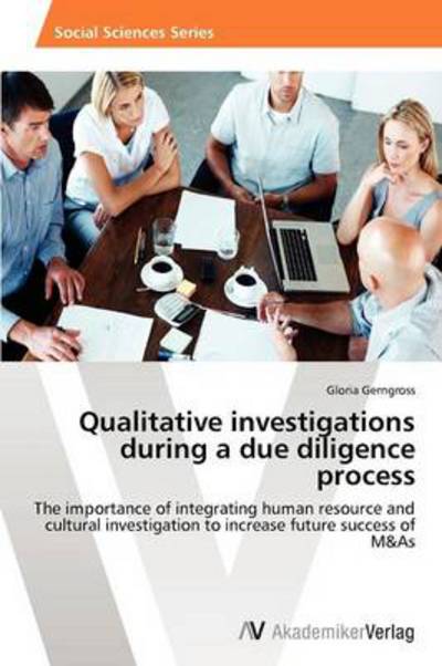 Cover for Gloria Gerngross · Qualitative Investigations During a Due Diligence Process: the Importance of Integrating Human Resource and Cultural Investigation to Increase Future Success of M&amp;as (Paperback Book) (2012)