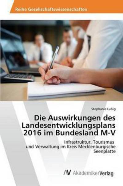 Die Auswirkungen Des Landesentwicklungsplans 2016 Im Bundesland M-v - Lubig Stephanie - Kirjat - AV Akademikerverlag - 9783639841077 - torstai 28. toukokuuta 2015