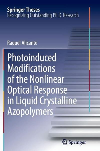 Cover for Raquel Alicante · Photoinduced Modifications of the Nonlinear Optical Response in Liquid Crystalline Azopolymers - Springer Theses (Taschenbuch) [2013 edition] (2014)