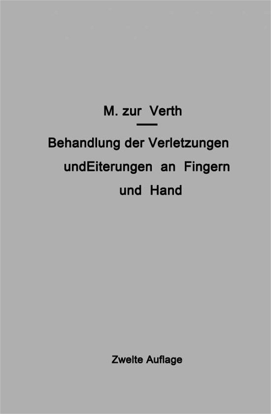 Cover for M Zur Verth · Behandlung Der Verletzungen Und Eiterungen an Fingern Und Hand (Paperback Book) [2nd Softcover Reprint of the Original 2nd 1936 edition] (1936)