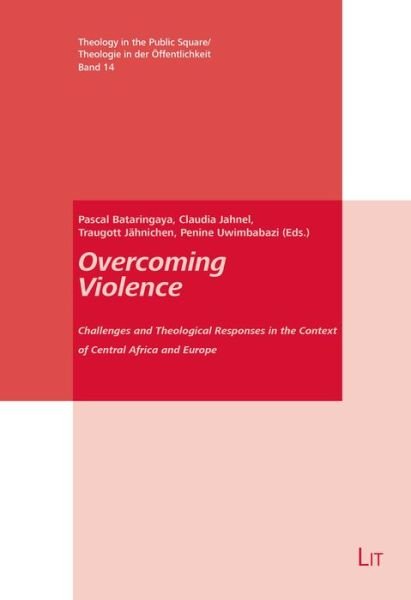 Cover for Lit Verlag · Overcoming Violence: Challenges and Theological Responses in the Context of Central Africa and Europe - Theology in the Public Square / Theologie in Der OEffentlichkeit (Paperback Book) (2022)