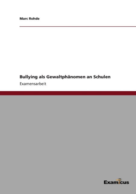 Bullying Als Gewaltphanomen an Schulen - Marc Rohde - Books - GRIN Verlag - 9783656994077 - March 19, 2012