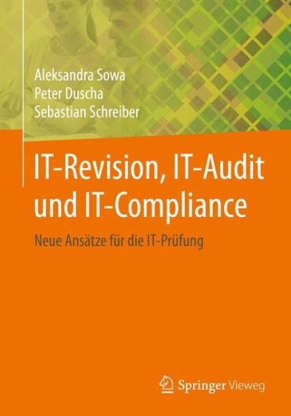 Cover for Aleksandra Sowa · It-Revision, It-Audit Und It-Compliance: Neue Ans tze F r Die It-Pr fung (Paperback Book) [1. Aufl. 2015 edition] (2015)