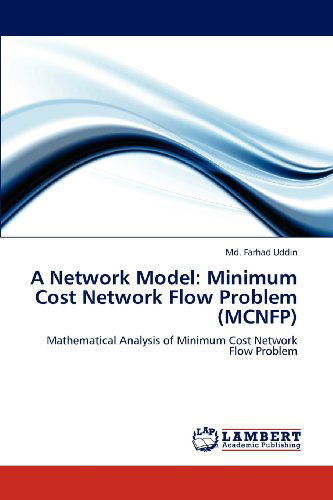 Cover for Md. Farhad Uddin · A Network Model: Minimum Cost Network Flow Problem (Mcnfp): Mathematical Analysis of Minimum Cost Network Flow Problem (Paperback Book) (2012)