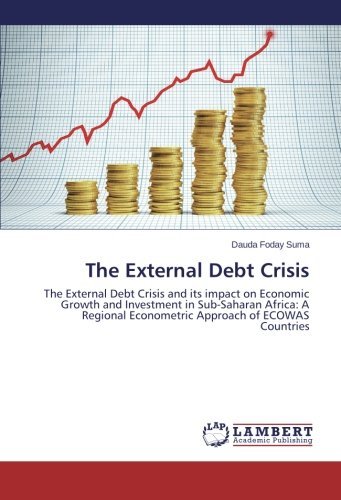 Cover for Dauda Foday Suma · The External Debt Crisis: the External Debt Crisis and Its Impact on Economic Growth and Investment in Sub-saharan Africa: a Regional Econometric Approach of Ecowas Countries (Taschenbuch) (2014)