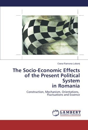 Cover for Oana-ramona Lobont · The Socio-economic Effects of the Present Political System in Romania: Construction, Mechanism, Orientations,   Fluctuations and Essence (Pocketbok) (2013)