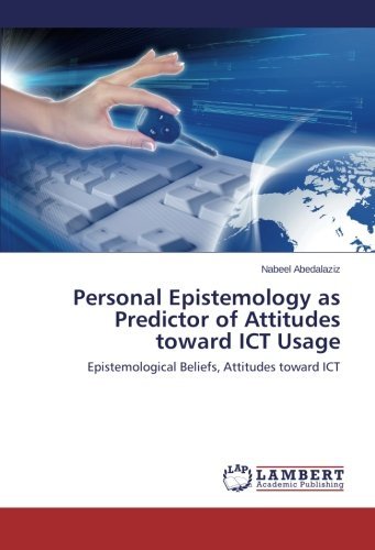 Cover for Nabeel Abedalaziz · Personal Epistemology As Predictor of Attitudes Toward Ict Usage: Epistemological Beliefs, Attitudes Toward Ict (Paperback Book) (2014)