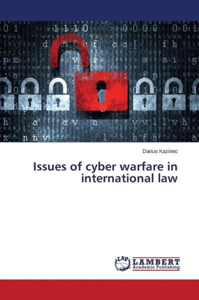 Cover for Kazinec Darius · Issues of Cyber Warfare in International Law (Paperback Book) (2015)