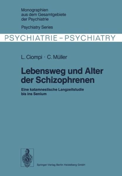 Cover for L Ciompi · Lebensweg Und Alter Der Schizophrenen - Monographien Aus Dem Gesamtgebiete der Psychiatrie (Paperback Book) [Softcover Reprint of the Original 1st 1976 edition] (2014)