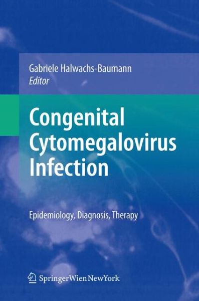 Cover for Gabriele Halwachs-baumann · Congenital Cytomegalovirus Infection: Epidemiology, Diagnosis, Therapy (Hardcover Book) (2010)