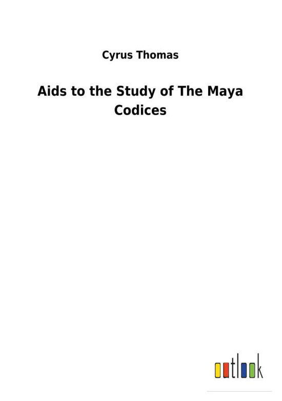 Aids to the Study of The Maya Co - Thomas - Books -  - 9783732629077 - February 13, 2018