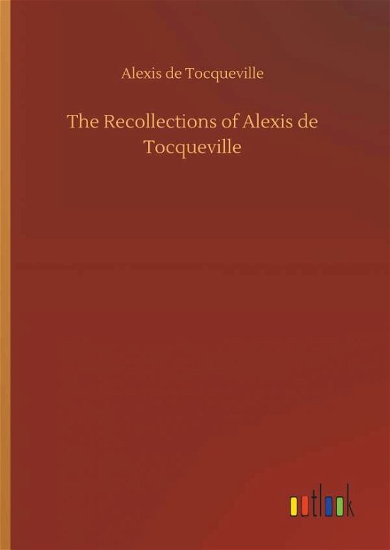 Cover for Alexis De Tocqueville · The Recollections of Alexis de Tocqueville (Innbunden bok) (2018)