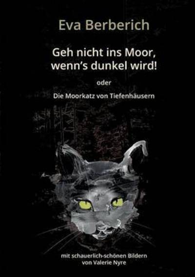 Cover for Eva Berberich · Geh Nicht Ins Moor, Wenn's Dunkel Wird! (Paperback Book) (2016)