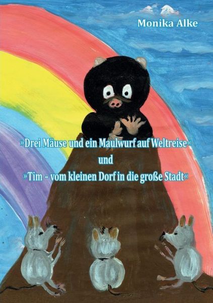 Cover for Monika Alke · Drei Mause Und Ein Maulwurf Auf Weltreise (Paperback Book) (2015)
