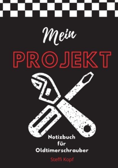 Cover for Steffi Kopf · Mein Projekt: Notizbuch fur Oldtimerschrauber (Paperback Book) (2020)