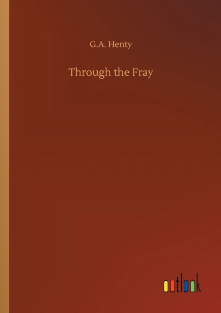 Cover for G A Henty · Through the Fray (Paperback Bog) (2020)